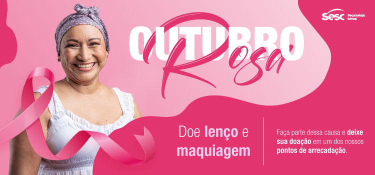 Sesc Amazonas arrecada doações de lenço e maquiagem durante Outubro Rosa